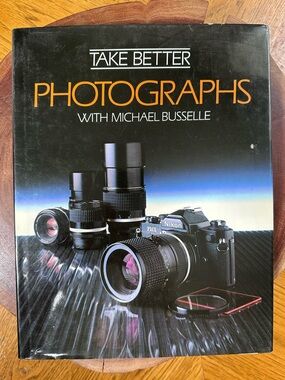 1984 "Take Better Photographs" Hardcover Book Michael Busselle